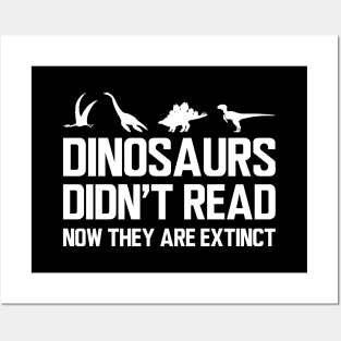 Reader - Dinosaurs didn't read now they are extinct w Posters and Art